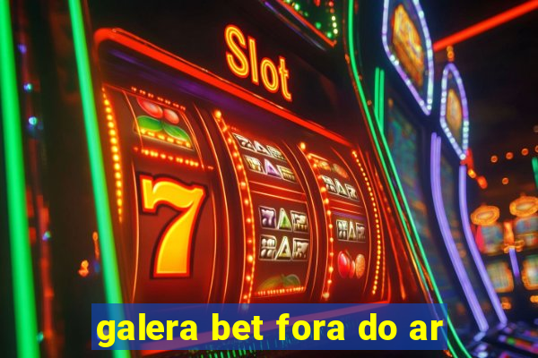 galera bet fora do ar